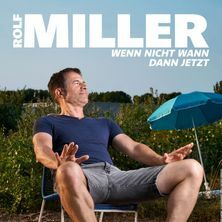 Rolf Miller - Wenn nicht wann, dann jetzt!